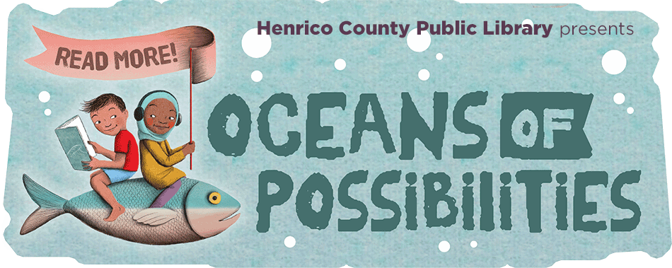 Henrico County Public Library presents Oceans of Possibilities Summer Reading